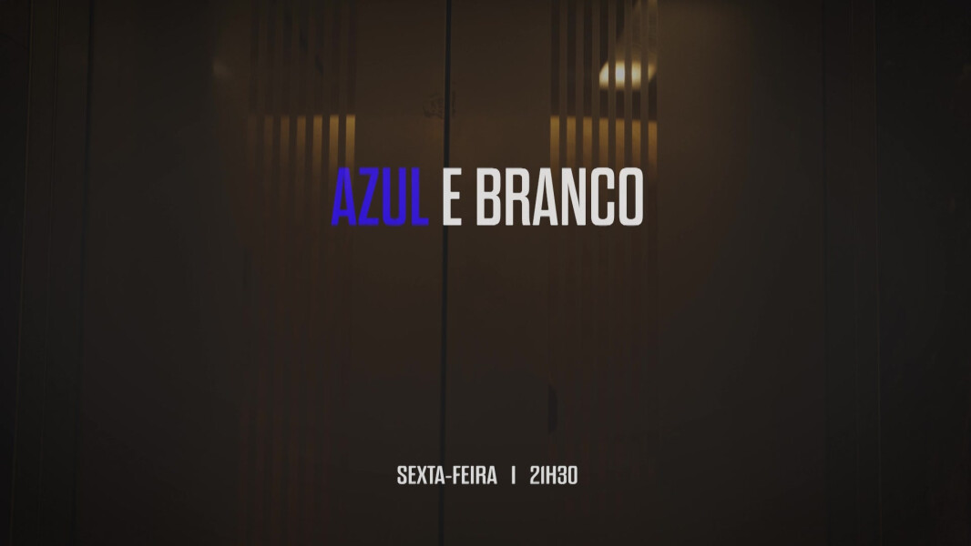 Não perca o Azul e Branco desta sexta-feira